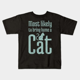 Most Likely to Bring Home a Cat - 16 Kids T-Shirt